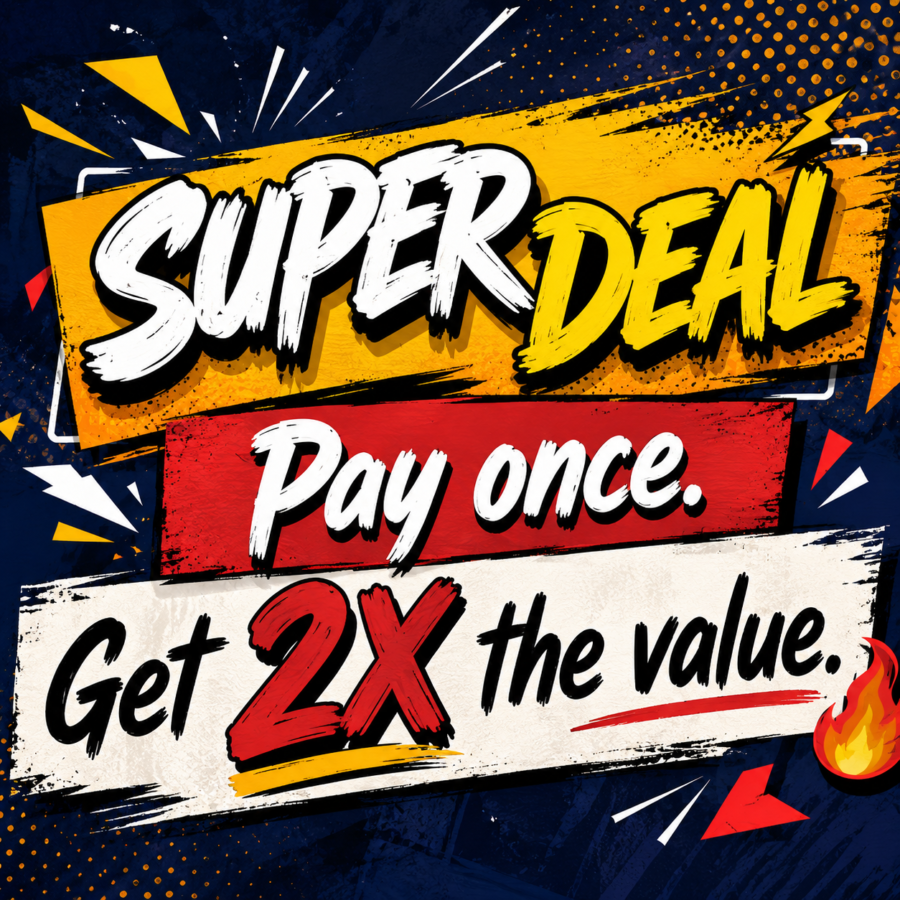 SUPER DEAL  -- Pay once & Get 2x the value --